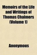 Memoirs Of The Life And Writings Of Thom di Anonymous, William Hanna edito da General Books