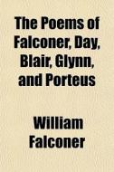 The Poems Of Falconer, Day, Blair, Glynn di William Falconer edito da General Books