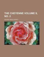 The Cheyenne Volume 9, No. 2 di George A. Dorsey edito da Rarebooksclub.com