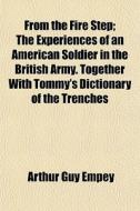 From The Fire Step; The Experiences Of A di Arthur Guy Empey edito da General Books
