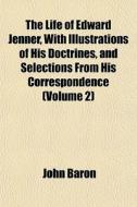 The Life Of Edward Jenner, With Illustra di John Baron edito da General Books