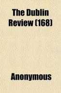 The Dublin Review 168 di Anonymous edito da General Books