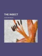 The Insect di Jules Michelet edito da Rarebooksclub.com