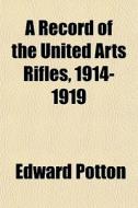 A Record Of The United Arts Rifles, 1914 di Edward Potton edito da General Books