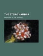 The Star-chamber, Volume 1 di William Harrison Ainsworth edito da Rarebooksclub.com