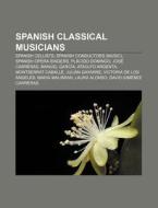 Spanish classical musicians di Source Wikipedia edito da Books LLC, Reference Series