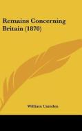 Remains Concerning Britain (1870) di William Camden edito da Kessinger Publishing