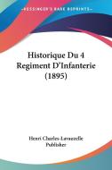 Historique Du 4 Regiment D'Infanterie (1895) di Char Henri Charles-Lavauzelle Publisher, Henri Charles-Lavauzelle Publisher edito da Kessinger Publishing