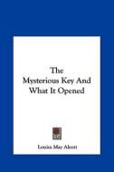 The Mysterious Key and What It Opened di Louisa May Alcott edito da Kessinger Publishing