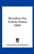 Berrathon: Ein Gedicht Ossians (1800) di Johann Hyacinth Kistemaker edito da Kessinger Publishing