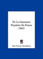 de La Litterature Populaire En France (1861) di Jules Francois Champfleury edito da Kessinger Publishing