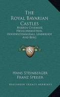 The Royal Bavarian Castles: Herren Chiemsee, Neuschwanstein, Hohenschwangau, Linderhof and Berg di Hans Steinberger edito da Kessinger Publishing