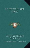 Le Petite Chose (1901) di Alphonse Daudet edito da Kessinger Publishing