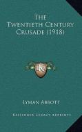 The Twentieth Century Crusade (1918) di Lyman Abbott edito da Kessinger Publishing