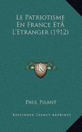 Le Patriotisme En France Eta L'Etranger (1912) di Paul Pilant edito da Kessinger Publishing