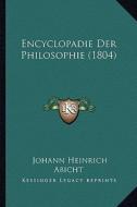 Encyclopadie Der Philosophie (1804) di Johann Heinrich Abicht edito da Kessinger Publishing