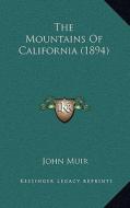 The Mountains of California (1894) di John Muir edito da Kessinger Publishing