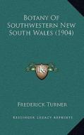 Botany of Southwestern New South Wales (1904) di Frederick Turner edito da Kessinger Publishing