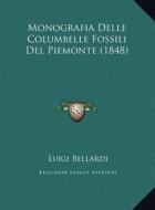 Monografia Delle Columbelle Fossili del Piemonte (1848) di Luigi Bellardi edito da Kessinger Publishing