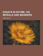 Essays In Rhyme, On Morals And Manners di Jane Taylor edito da Theclassics.us