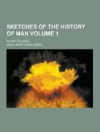Sketches Of The History Of Man; In Two Volumes Volume 1 di Lord Henry Home Kames edito da Theclassics.us