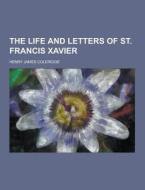 The Life And Letters Of St. Francis Xavier di Henry James Coleridge edito da Theclassics.us