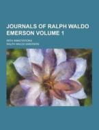 Journals Of Ralph Waldo Emerson; With Annotations Volume 1 di Ralph Waldo Emerson edito da Theclassics.us