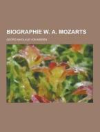 Biographie W. A. Mozarts di Georg Nikolaus Von Nissen edito da Theclassics.us