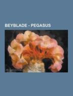 Beyblade - Pegasus di Source Wikia edito da University-press.org