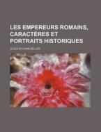 Les Empereurs Romains, Caracteres Et Portraits Historiques di Jules Sylvain Zeller edito da General Books Llc