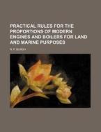 Practical Rules for the Proportions of Modern Engines and Boilers for Land and Marine Purposes di N. P. Burgh edito da Rarebooksclub.com