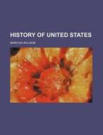 History of United States di Marcius Willson edito da Rarebooksclub.com