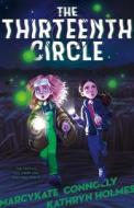 The Thirteenth Circle di Marcykate Connolly, Kathryn Holmes edito da FEIWEL & FRIENDS
