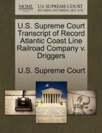 U.s. Supreme Court Transcript Of Record Atlantic Coast Line Railroad Company V. Driggers edito da Gale Ecco, U.s. Supreme Court Records