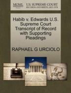Habib V. Edwards U.s. Supreme Court Transcript Of Record With Supporting Pleadings di Raphael G Urciolo edito da Gale, U.s. Supreme Court Records