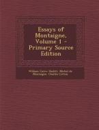 Essays of Montaigne, Volume 1 di William Carew Hazlitt, Michel Montaigne, Charles Cotton edito da Nabu Press