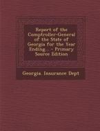 Report of the Comptroller-General of the State of Georgia for the Year Ending... edito da Nabu Press