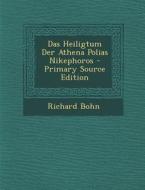 Das Heiligtum Der Athena Polias Nikephoros di Richard Bohn edito da Nabu Press
