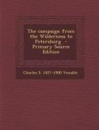 The Campaign from the Wilderness to Petersburg di Charles S. 1827-1900 Venable edito da Nabu Press