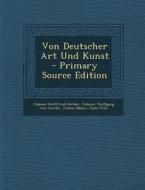 Von Deutscher Art Und Kunst - Primary Source Edition di Johann Gottfried Herder, Johann Wolfgang Von Goethe, Justus Moser edito da Nabu Press