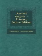 Ancient Assyria di James Baikie, Constance N. Baikie edito da Nabu Press