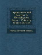 Appearance and Reality: A Metaphysical Essay di Francis Herbert Bradley edito da Nabu Press