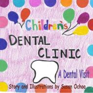 Children's Dental Clinic - A Dental Visit di Susan Ochoa edito da Lulu.com