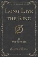 Long Live The King (classic Reprint) di Guy Boothby edito da Forgotten Books