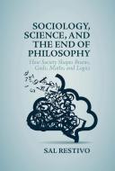 Sociology, Science, and the End of Philosophy di Sal Restivo edito da Palgrave Macmillan