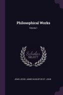 Philosophical Works; Volume 1 di John Locke, James Augustus St John edito da CHIZINE PUBN