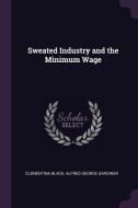 Sweated Industry and the Minimum Wage di Clementina Black, Alfred George Gardiner edito da CHIZINE PUBN
