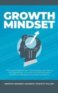 Growth Mindset: 7 Secrets to Destroy Your Fixed Mindset and Tap into Your Psychology of Success with Self Discipline, Em di Timothy Willink, Growth Mindset Academy edito da LIGHTNING SOURCE INC