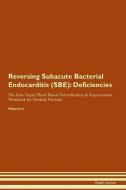 Reversing Subacute Bacterial Endocarditis (SBE): Deficiencies The Raw Vegan Plant-Based Detoxification & Regeneration Wo di Health Central edito da LIGHTNING SOURCE INC