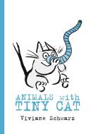 Animals With Tiny Cat di Viviane Schwarz edito da Walker Books Ltd